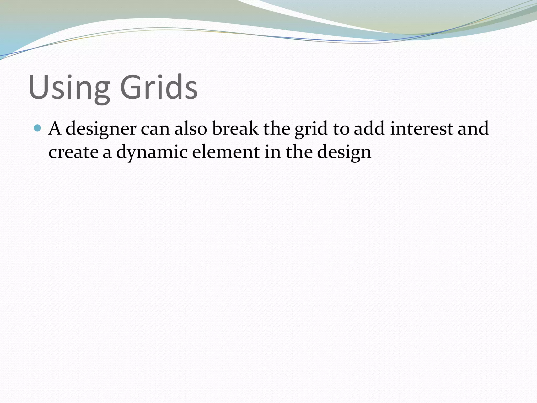 Using GridsA designer can also break the grid to add interest and create a dynamic element in the design 	