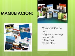 MAQUETACIÓN:Composición de una página, compaginación de diferentes elementos.