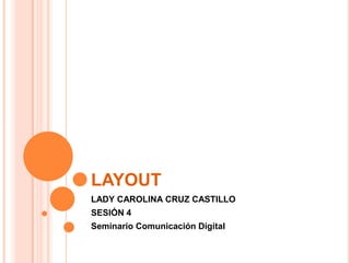 layout LADY CAROLINA CRUZ CASTILLO SESIÓN 4 Seminario Comunicación Digital 