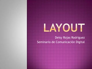 Layout Deisy Rojas Rodríguez  Seminario de Comunicación Digital  