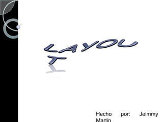 LAYOUT Hecho por: Jeimmy Martin 