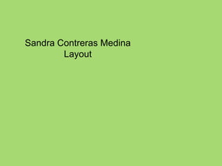 Sandra Contreras Medina
        Layout
 