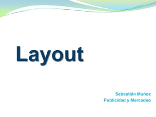 Layout
Sebastián Muñoz
Publicidad y Mercadeo