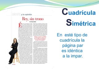 Cuadrícula
Simétrica
En esté tipo de
cuadrícula la
página par
es idéntica
a la impar.
