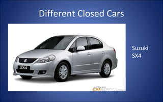 Different Closed Cars


                        Suzuki
                        SX4
 