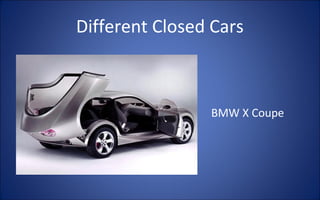 Different Closed Cars



                BMW X Coupe
 