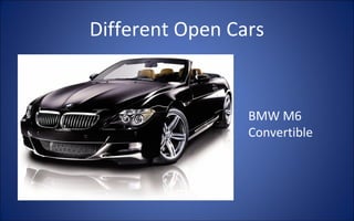 Different Open Cars


                 BMW M6
                 Convertible
 