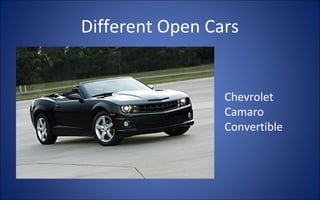 Different Open Cars


                 Chevrolet
                 Camaro
                 Convertible
 