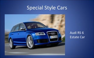Special Style Cars



                     Audi RS 6
                     Estate Car
 