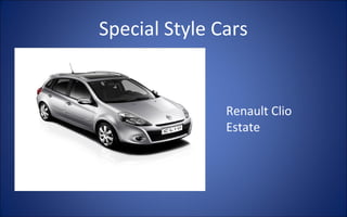 Special Style Cars


               Renault Clio
               Estate
 