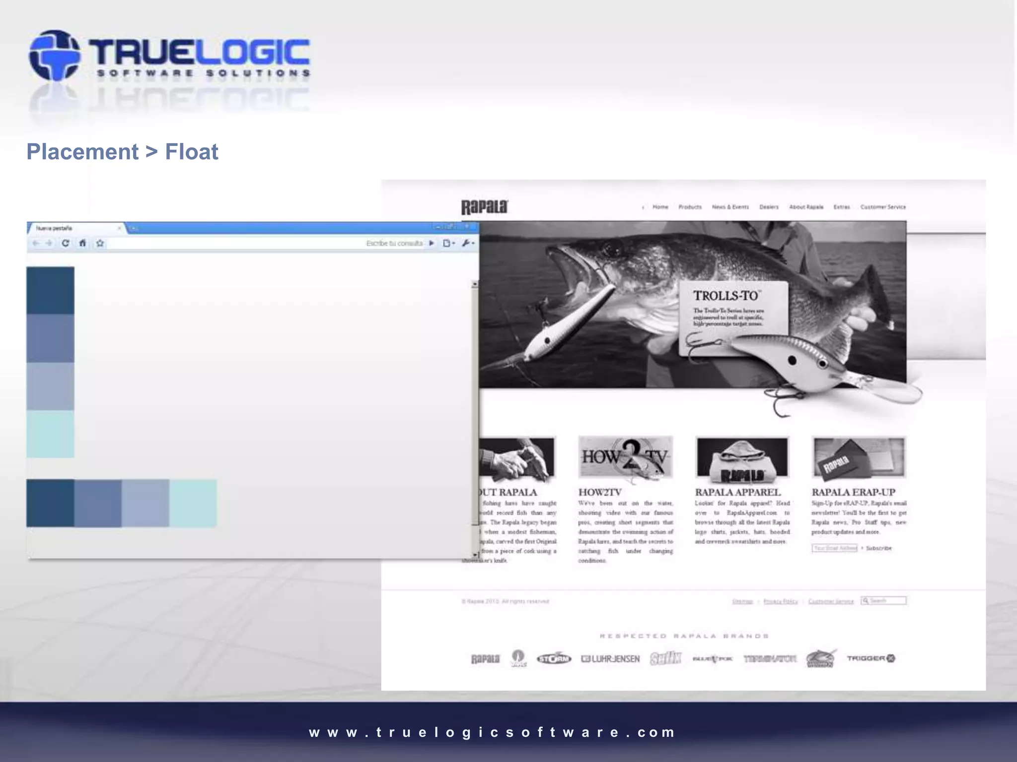 Placement > Float




                    w w w . t r u e l o g i c s o f t w a r e . com
 