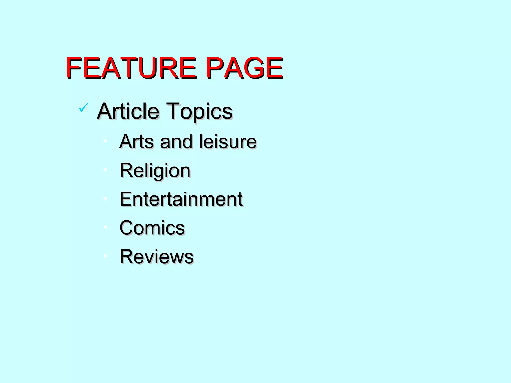 FEATURE PAGEFEATURE PAGE
 Article TopicsArticle Topics
• Arts and leisureArts and leisure
• ReligionReligion
• EntertainmentEntertainment
• ComicsComics
• ReviewsReviews
 