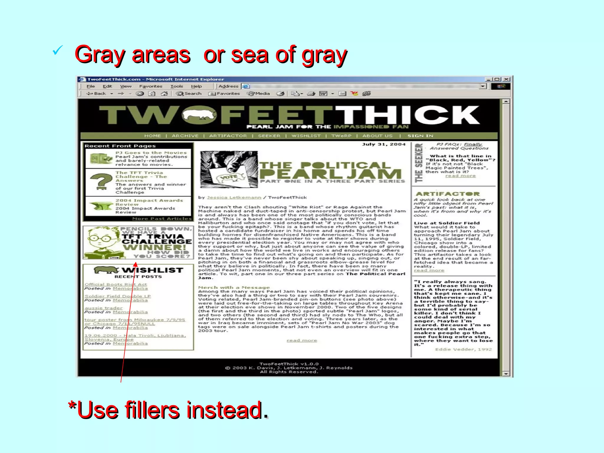  Gray areas or sea of grayGray areas or sea of gray
*Use fillers instead*Use fillers instead..
 