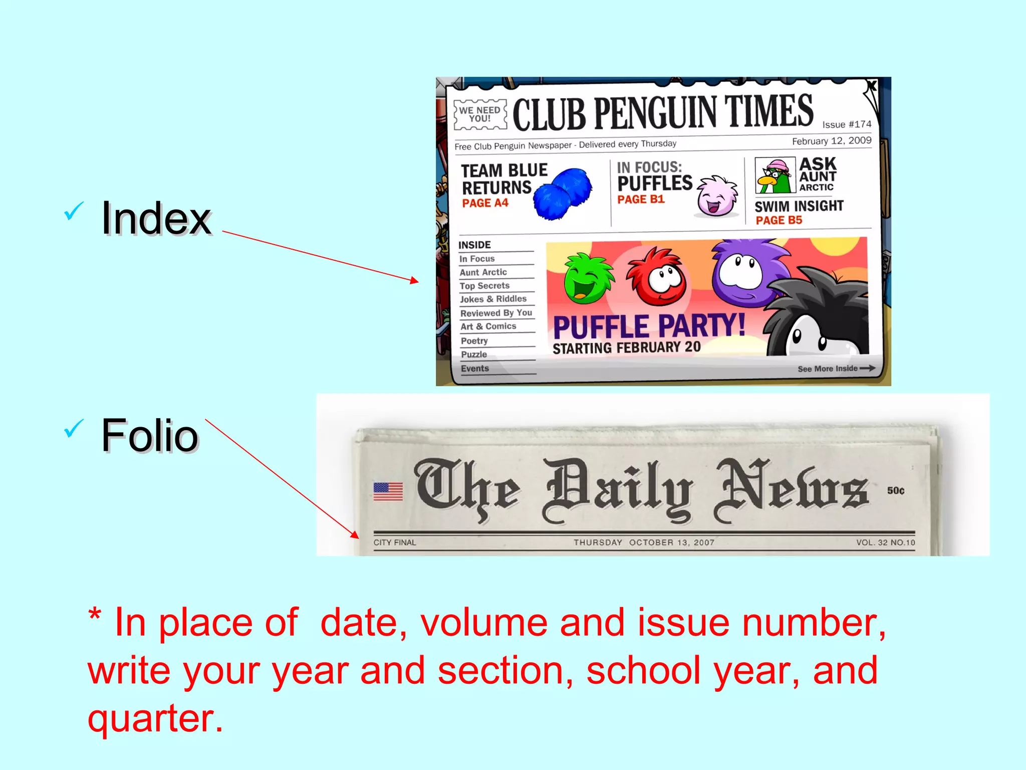  IndexIndex
 FolioFolio
* In place of date, volume and issue number,
write your year and section, school year, and
quarter.
 