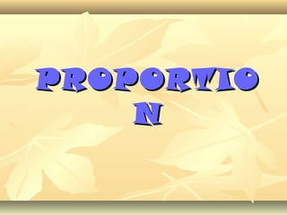 PROPORTIOPROPORTIO
NN
 