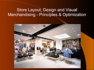 Store Layout, Design and Visual
Merchandising - Principles & Optimization

 