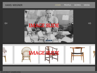 HANS WEGNER HOME PROFILE WORKS MEDIA
ⒸCOPYRIGHT JUNMIN.SONG
IMAGE SLIDE
IMAGE SLIDE
 
