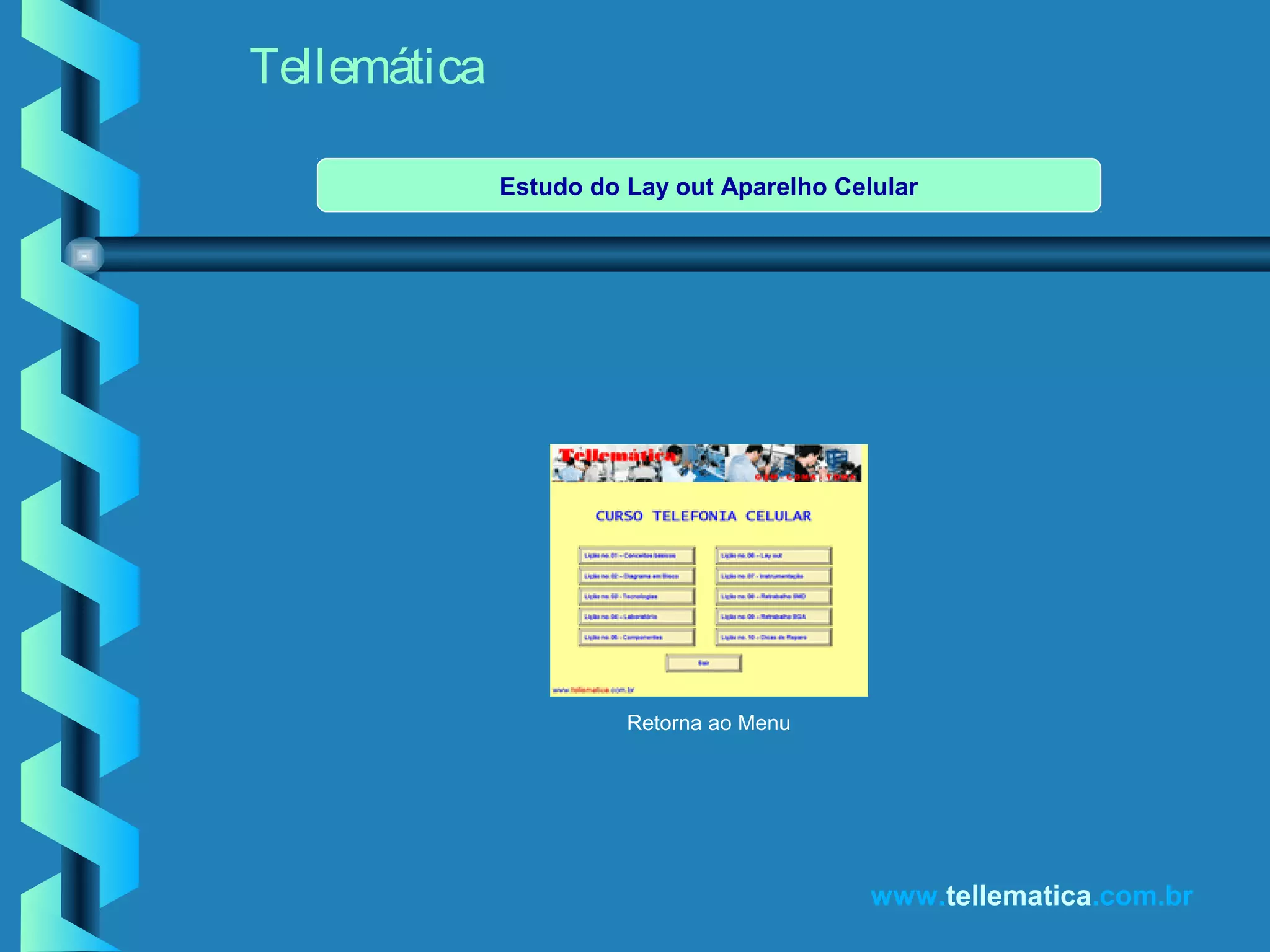 Estudo do Lay out Aparelho Celular
Tellemática
www.tellematica.com.br
Retorna ao Menu
 
