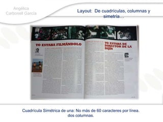 Angélica Carbonell GarcíaLayout:  De cuadrículas, columnas y simetría…Cuadrícula Simétrica de una: No más de 60 caracteres por línea.dos columnas.