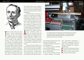 Search: CTRL+F

Design editorial / 3.] Boas Práticas de Composição / página 23

Temas

ìndice remissivo

mente (1897). Ainda assim o teclado de

Prova de Leitura

276 teclas só obteve a sua forma definitiva
depois de mais dez anos (1908), especialmente com aperfeiçoamentos nas bobinas
de perfuração.
Uma bobina fornecia a longa fita de
papel que era perfurada para registar a
sequência dos glifos batidos no teclado.
Transmitidas à fundidora quais os tipos
a serem fundid0s, segundo o texto composto, saíam os tipos compostos em palavras e linhas justificadas. Uma vantagem importante da separação das funções composição/fundição era o facto de
a matriz permitir correcções pontuais, em
proveito da qualidade final do impresso.

T

olbert Lanston (1844–1913), advogado e inventor norte-americano
nascido em Troy, Ohio, patenteou
o Monótipo (1887), uma máquina

A

Monotype foi utilizada universal­
mente,

permitindo

compor

no

teclado sete mil letras por hora,
enquanto que a fundidora podia, sem

esforço, fundir todo o trabalho de com-

Um teclado Monotype. Em 1896 surgiu a pri­meira Mono­type. Esta máquina
de composição tinha uma fun­didora de tipos e um módulo de teclado,
sepa­rado da unidade fundidora. Deste modo, o operador não estava
exposto aos fumos nocivos do chumbo.

para fundir e compor tipos, em Washing-

posição produzido ao teclado. O prin-

ton. Foi exibida na Feira Mundial de

cipal campo de aplicação da Monotype

Columbia, em 1893. Lanston inventou

eram os trabalhos de composição de livros

como Monotype Corporation Ltd. Esta

sição, abandonando gradualmente o

uma máquina de composição formada

e as tarefas mais complicadas, como as

acabou por ser dividida em três:

«hot metal», a composição a quente. Em

por duas componentes: uma fundidora de

tabelas.

1.) a Monotype International, que produ-

1998, a Agfa-Compugraphic comprou a

tipos e um módulo de teclado, separado

A Lanston Monotype Machine Com-

zia fotocompositores;

Monotype, passando esta a chamar-se

da fundidora. Esta primeira patente foi

pany, fundada por Lanston em Washing-

2.) a Monotype Limited, produzindo

Agfa-Monotype.

obtida para um modelo que não chegou a

ton D.C. em 1887, precisava de fundos, e

ainda «hot metal machines»

ser construído em série, pois ainda tinha

para tal fundou uma sucursal em Lon-

3.) a Monotype Typography, que dese-

imperfeições. Só em 1896 surgiu a pri-

dres, no ano de 1897 – a Lanston Mono-

nhava e vendia typefaces.

meira máquina Monotype funcional que

type Corporation Ltd. Em 1936, a Lans-

No ano de 1955 a Monotype começou

pode passar a ser produzida comercial-

ton Monotype foi posicionada na bolsa, já

a produzir máquinas de fotocompo­

E

m 2004, o bloco Monotype foi adquirido pela investora TA Associates de
Boston, e esta nova empresa chama-se agora Monotype Imaging.

 