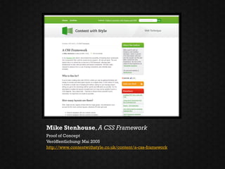 Mike Stenhouse, A CSS Framework
Proof of Concept
Veröffentlichung: Mai 2005
http://www.contentwithstyle.co.uk/content/a-css-framework
 