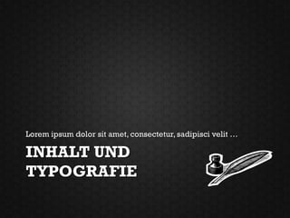 Lorem ipsum dolor sit amet, consectetur, sadipisci velit …

INHALT UND
TYPOGRAFIE
 