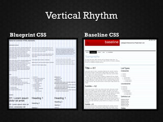 Vertical Rhythm
Blueprint CSS       Baseline CSS
 