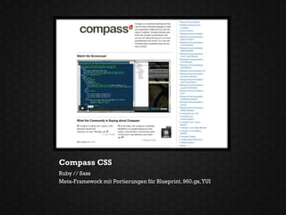 Compass CSS
Ruby // Sass
Meta-Framework mit Portierungen für Blueprint, 960.gs, YUI
 