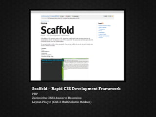 Scaffold – Rapid CSS Development Framework
PHP
Zahlreiche CSS3-basierte Bausteine
Layout-Plugin (CSS 3 Multicolumn Module)
 