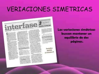 VERIACIONES SIMETRICASLas variaciones simétricas buscan mantener un equilibrio de dos páginas.