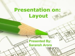 Page 1
Presentation on:
Layout
Presented By:
Saransh Arora
 