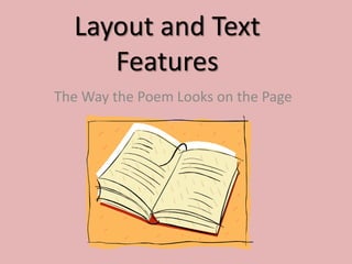 Layout and Text Features The Way the Poem Looks on the Page 