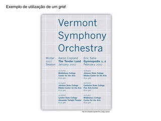 Exemplo de utilização de um grid:




                                    http://en.wikipedia.org/wiki/Grid_(page_layout)
 