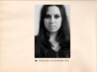íGoMa Design, Vivianize Maiottasi, 2012
 