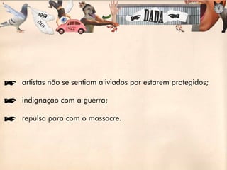 íartistas não se sentiam aliviados por estarem protegidos;

íindignação com a guerra;

írepulsa para com o massacre.
 