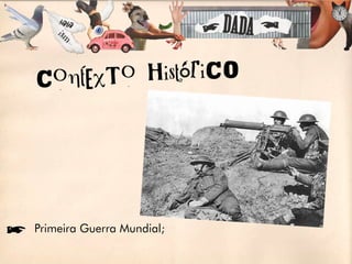 ConteXT o HistóriCO




íPrimeira Guerra Mundial;
 