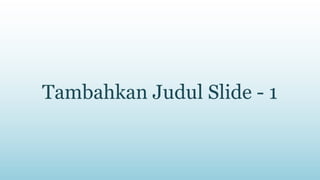Tambahkan Judul Slide - 1
 