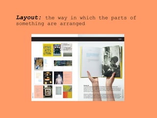 Layout: the way in which the parts of
something are arranged
 