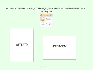 www.microcamp.com.brNo menu ao lado temos a opção Orientação, onde iremos escolher como será criadonosso arquivo.RETRATOPAISAGEM