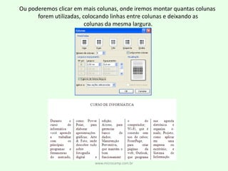 www.microcamp.com.brOu poderemos clicar em mais colunas, onde iremos montar quantas colunas forem utilizadas, colocando linhas entre colunas e deixando ascolunas da mesma largura.