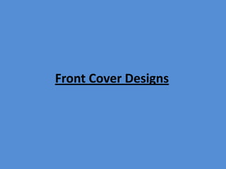 Front Cover Designs
 
