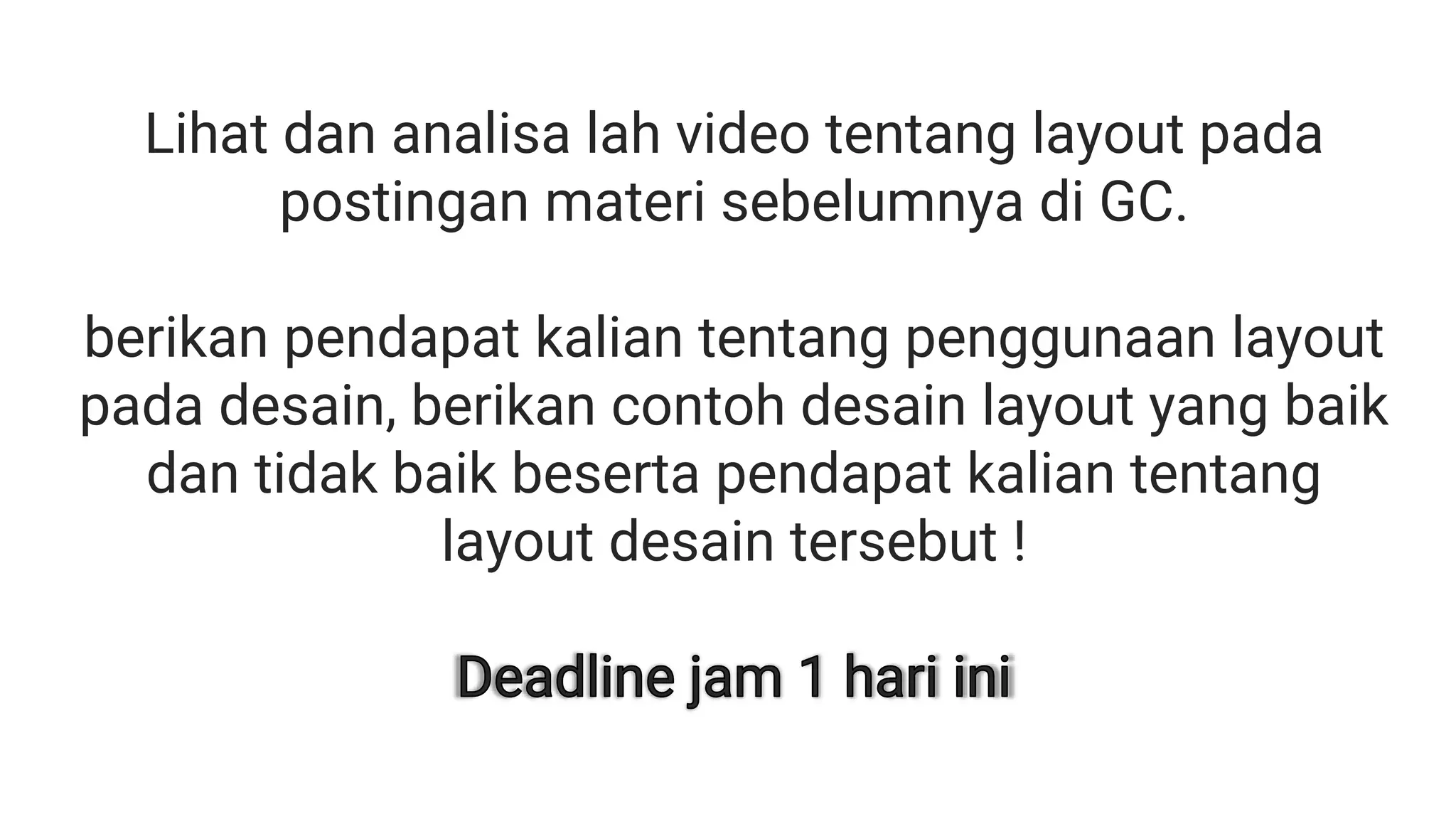 Lihat dan analisa lah video tentang layout pada
postingan materi sebelumnya di GC.
berikan pendapat kalian tentang penggunaan layout
pada desain, berikan contoh desain layout yang baik
dan tidak baik beserta pendapat kalian tentang
layout desain tersebut !
 