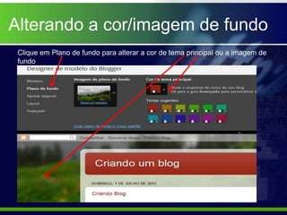 Alterando a cor/imagem de fundo
 Clique em Plano de fundo para alterar a cor de tema principal ou a imagem de
 fundo
 
