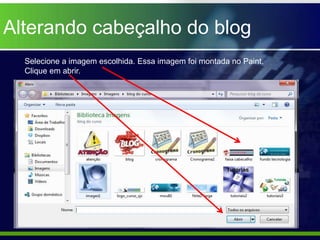 Alterando cabeçalho do blog
  Selecione a imagem escolhida. Essa imagem foi montada no Paint.
  Clique em abrir.
 