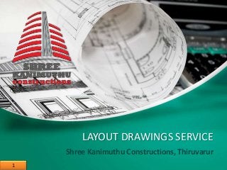 LAYOUT DRAWINGS SERVICE
Shree Kanimuthu Constructions, Thiruvarur
1
 
