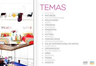 UPCYCLE 
NATUREZA 
SUSTENTABILIDADE 
RECICLAGEM 
NATAL 
CRIANÇAS 
CARNAVAL 
PRIMAVERA 
VERÃO 
OUTONO 
INVERNO 
FASHION WEEK 
DESIGN WEEKEND 
SALAO INTERNACIONAL DO MOVEL 
CONFORTO 
ORGANIZAÇAO 
REVESTIMENTO 
OBRA 
MADEIRA 
PEDRA 
OCIDENTE 
ORIENTE  