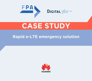 Rapid e-LTE emergency solution
CASE STUDY
 