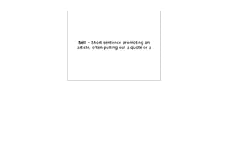 Sell - Short sentence promoting an
article, often pulling out a quote or a
 