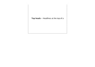 Top heads - Headlines at the top of a
 