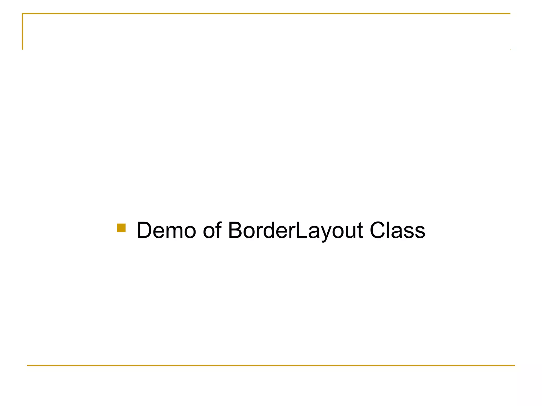  Demo of BorderLayout Class
 